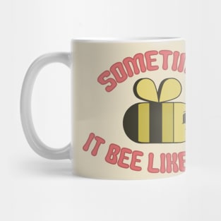 Sometimes It Bee Like That Mug